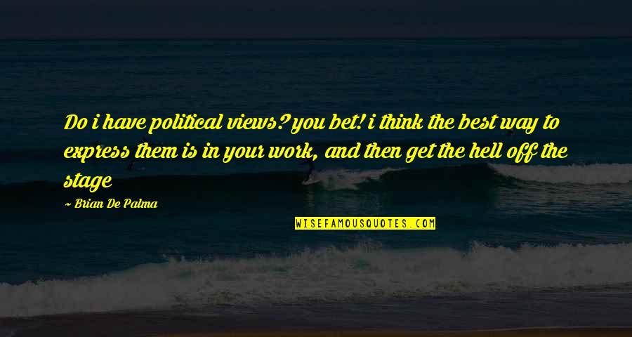 St Columba Quotes By Brian De Palma: Do i have political views? you bet! i