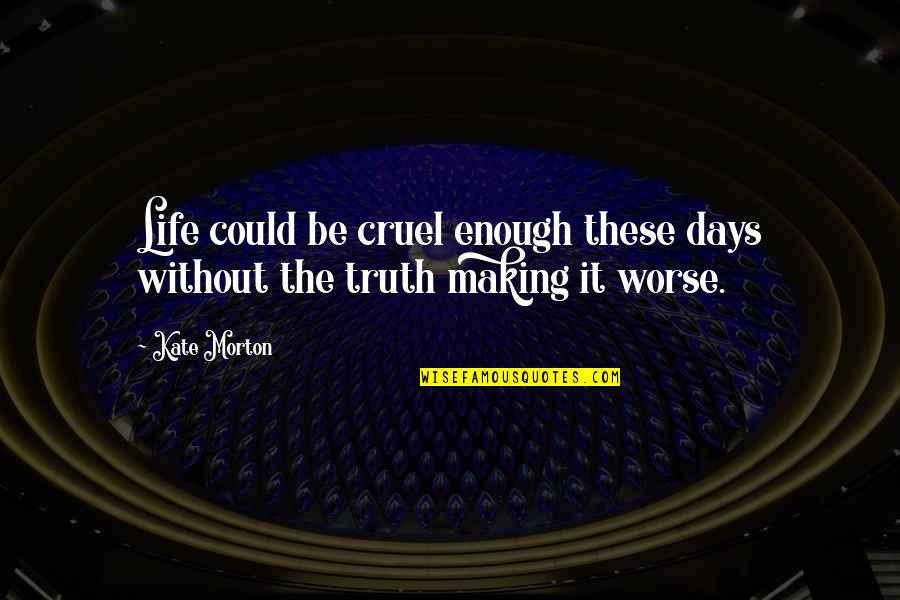 St. Columban Quotes By Kate Morton: Life could be cruel enough these days without