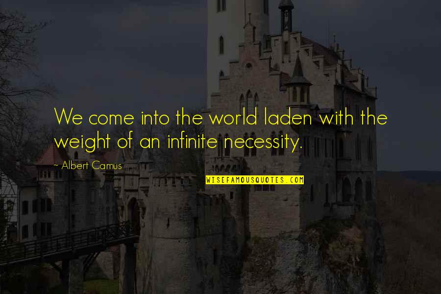 St. Didacus Quotes By Albert Camus: We come into the world laden with the