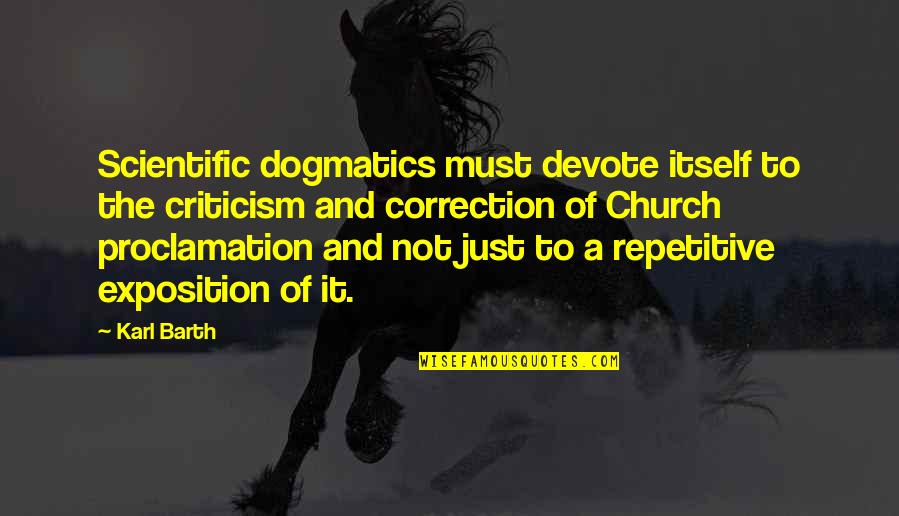 St Dominic Guzman Quotes By Karl Barth: Scientific dogmatics must devote itself to the criticism