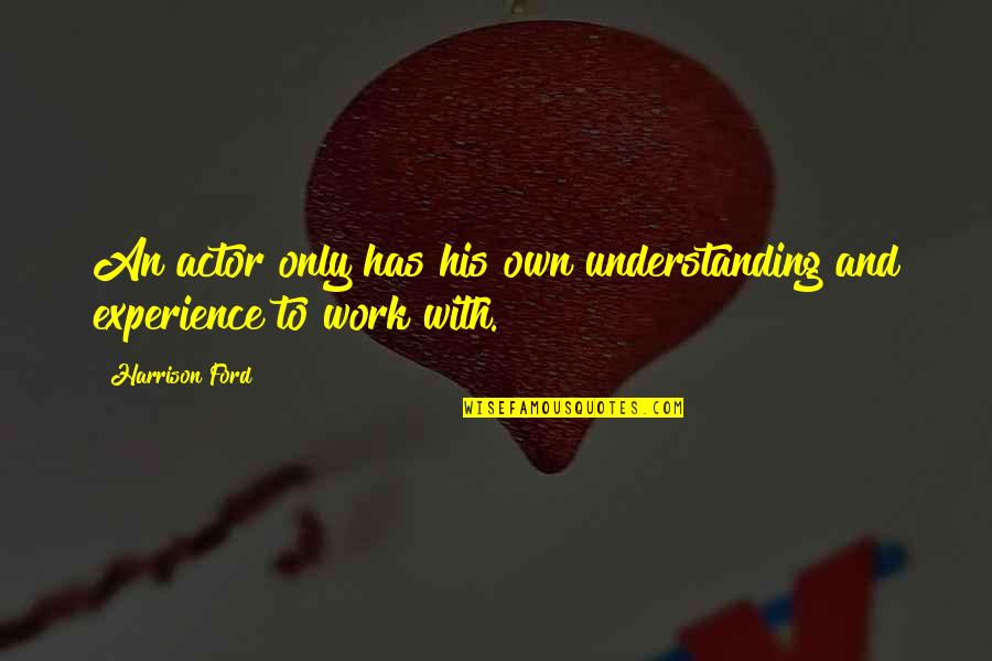 St Edith Stein Quotes By Harrison Ford: An actor only has his own understanding and