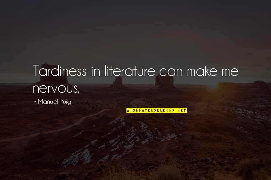 St Elmo S Fire Quotes By Manuel Puig: Tardiness in literature can make me nervous. St Elmo S Fire Quotes By Manuel Puig: Tardiness in literature can make me nervous.