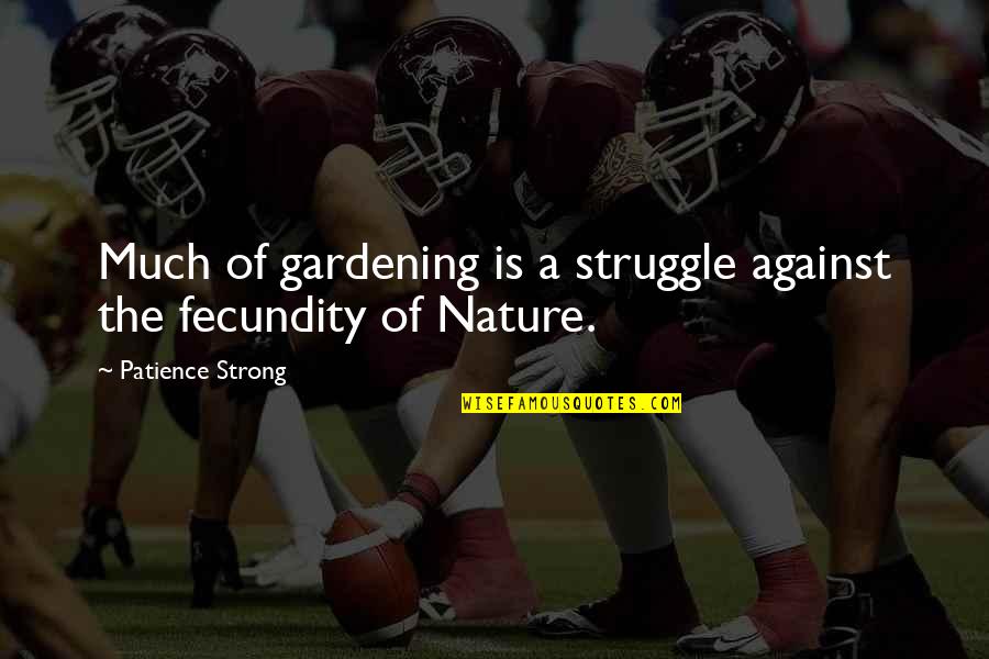 St Ephrem Quotes By Patience Strong: Much of gardening is a struggle against the