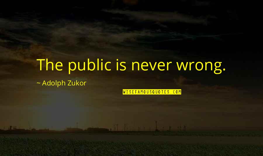 St Exupery Quotes By Adolph Zukor: The public is never wrong.
