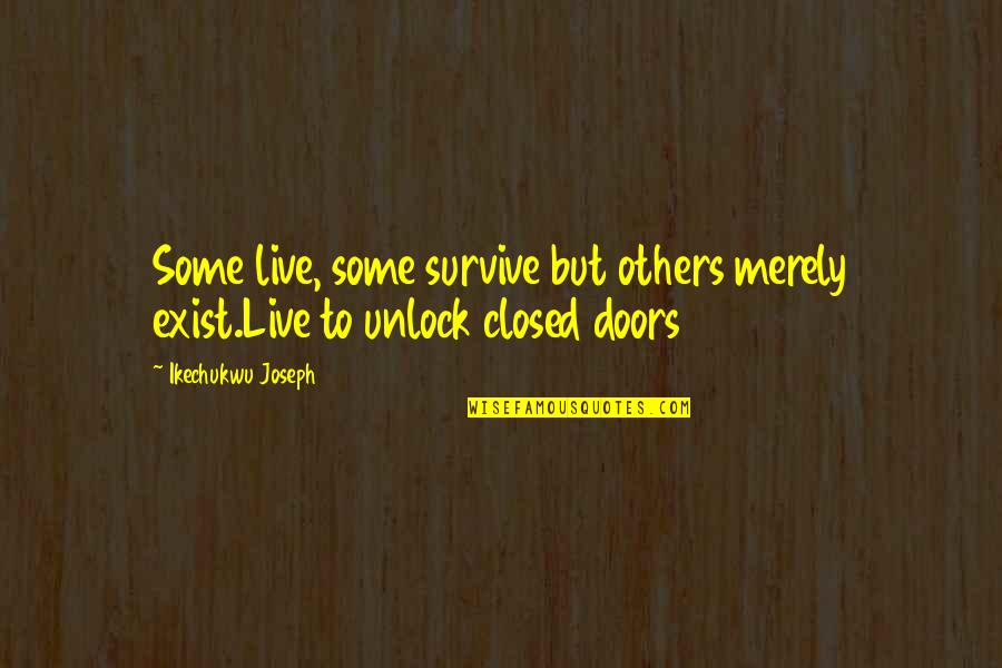 St Exupery Quotes By Ikechukwu Joseph: Some live, some survive but others merely exist.Live