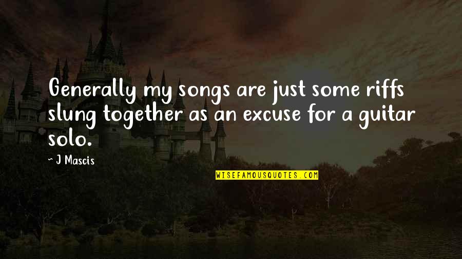 St Francis De Sales Suffering Quotes By J Mascis: Generally my songs are just some riffs slung