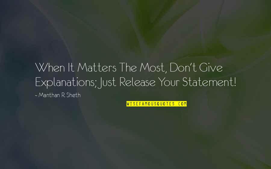 St Francis Of Assisi Quotes By Manthan R. Sheth: When It Matters The Most, Don't Give Explanations;