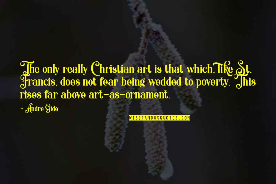 St Francis Quotes By Andre Gide: The only really Christian art is that which,