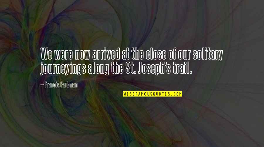 St Francis Quotes By Francis Parkman: We were now arrived at the close of