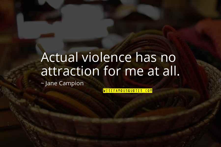 St Francis Quotes By Jane Campion: Actual violence has no attraction for me at