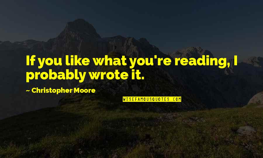 St Francis Xavier Quotes By Christopher Moore: If you like what you're reading, I probably St Francis Xavier Quotes By Christopher Moore: If you like what you're reading, I probably
