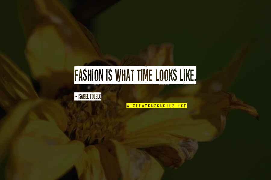 St Gemma Quotes By Isabel Toledo: Fashion is what time looks like.