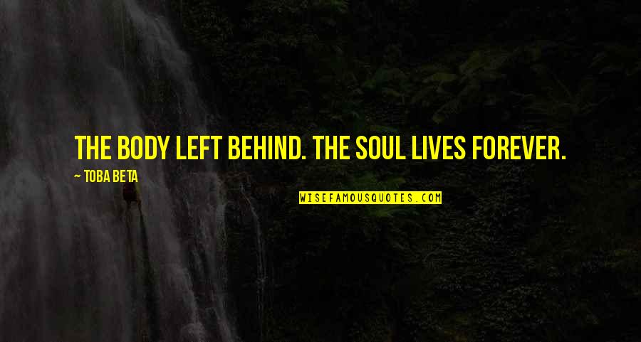 St George Bank Travel Insurance Quote Quotes By Toba Beta: The body left behind. The soul lives forever.
