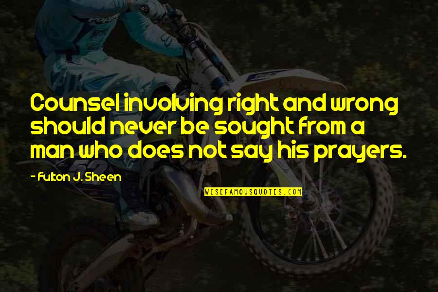 St George Inspirational Quotes By Fulton J. Sheen: Counsel involving right and wrong should never be