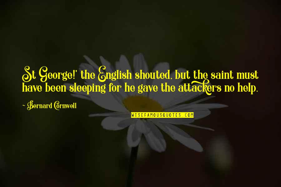 St George Quotes By Bernard Cornwell: St George!' the English shouted, but the saint St George Quotes By Bernard Cornwell: St George!' the English shouted, but the saint