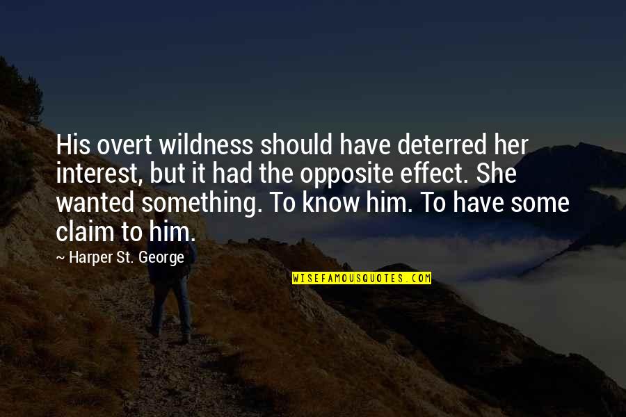 St George Quotes By Harper St. George: His overt wildness should have deterred her interest, St George Quotes By Harper St. George: His overt wildness should have deterred her interest,