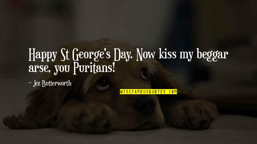 St George Quotes By Jez Butterworth: Happy St George's Day. Now kiss my beggar