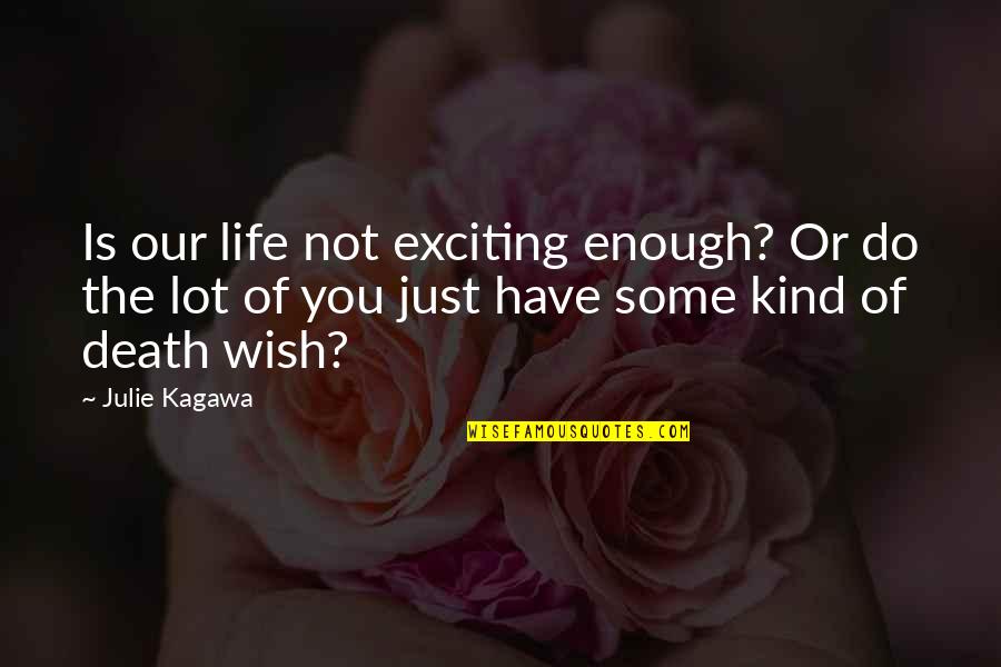 St George Quotes By Julie Kagawa: Is our life not exciting enough? Or do St George Quotes By Julie Kagawa: Is our life not exciting enough? Or do