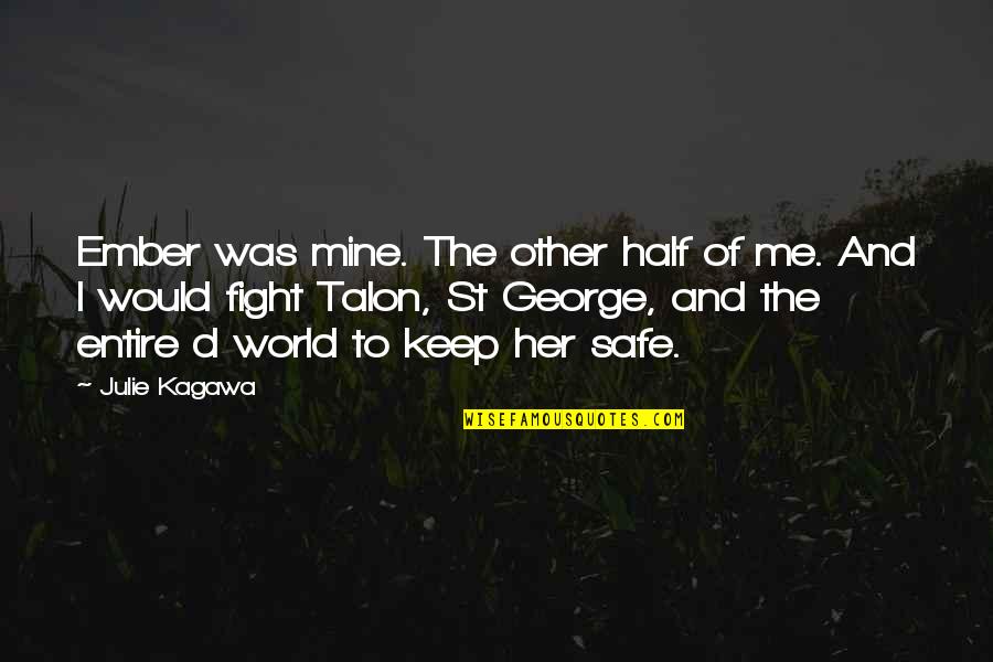 St George Quotes By Julie Kagawa: Ember was mine. The other half of me. St George Quotes By Julie Kagawa: Ember was mine. The other half of me.