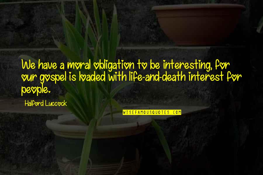 St Georges Day Film Quotes By Halford Luccock: We have a moral obligation to be interesting, St Georges Day Film Quotes By Halford Luccock: We have a moral obligation to be interesting,