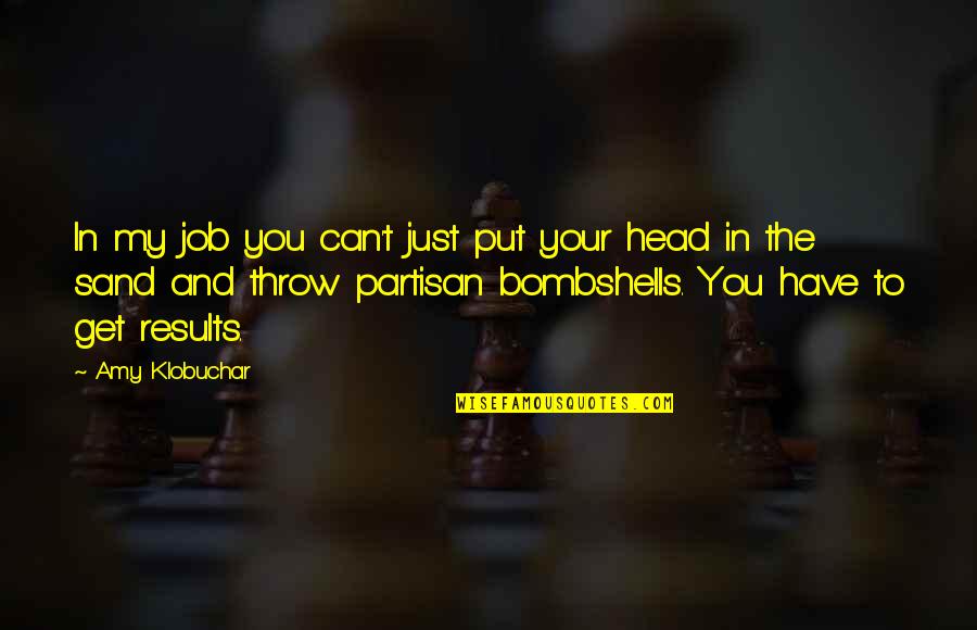 St H Corp Quotes By Amy Klobuchar: In my job you can't just put your