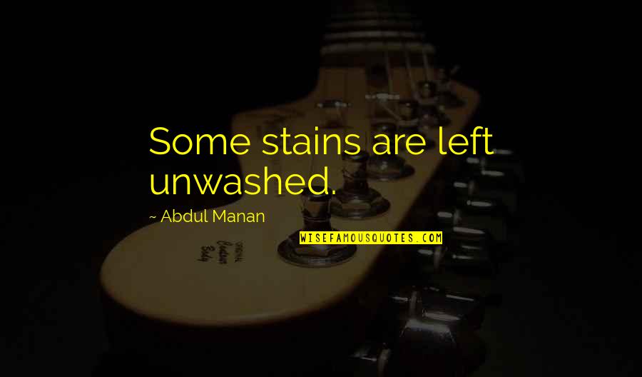 St. Hedwig Quotes By Abdul Manan: Some stains are left unwashed.