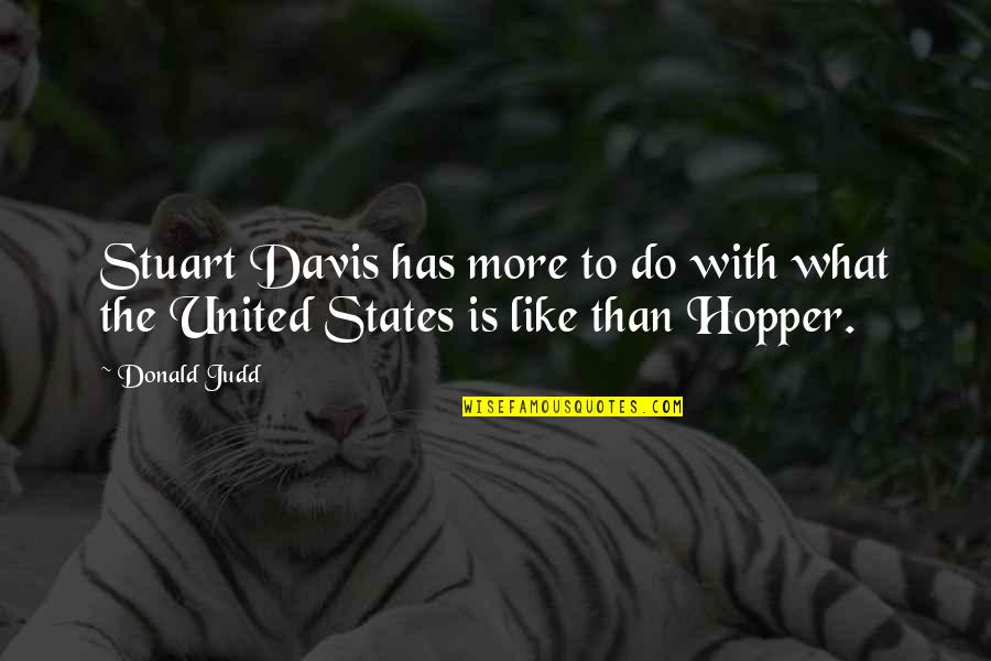 St Hippolytus Quotes By Donald Judd: Stuart Davis has more to do with what