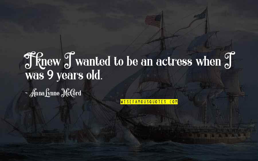 St Hle Esszimmer Quotes By AnnaLynne McCord: I knew I wanted to be an actress