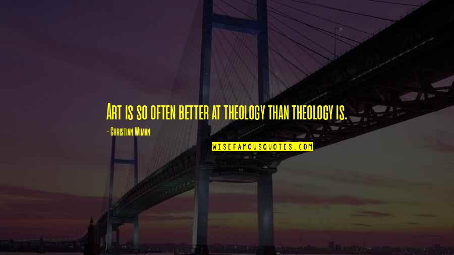 St Hle Esszimmer Quotes By Christian Wiman: Art is so often better at theology than