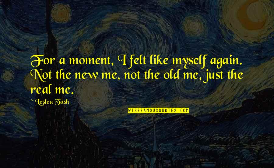 St Hle G Nstig Quotes By Leslea Tash: For a moment, I felt like myself again. St Hle G Nstig Quotes By Leslea Tash: For a moment, I felt like myself again.