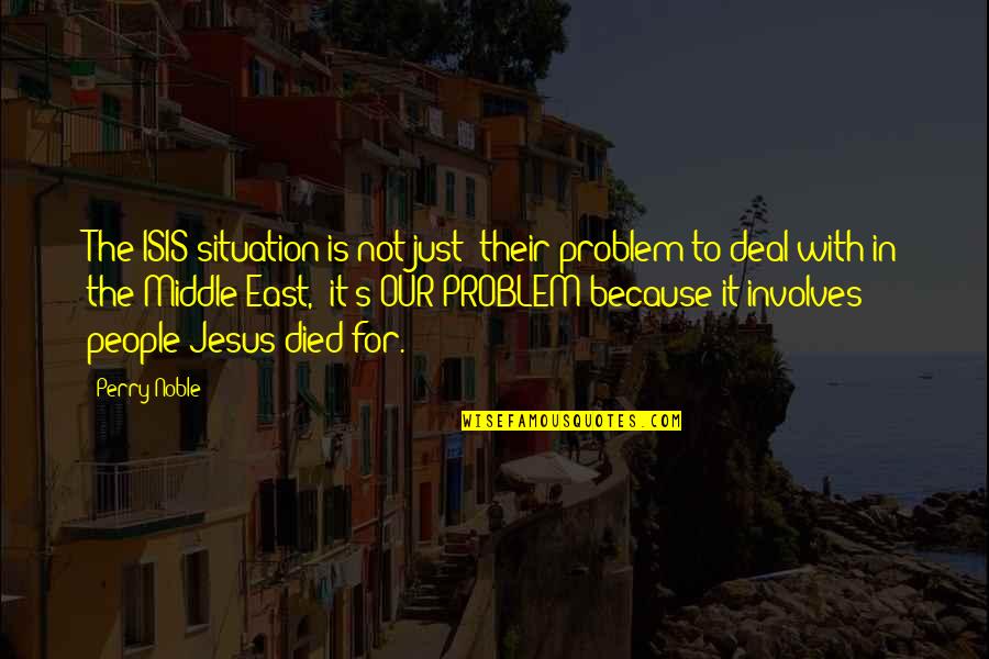 St Iakovos Of Evia Quotes By Perry Noble: The ISIS situation is not just "their problem St Iakovos Of Evia Quotes By Perry Noble: The ISIS situation is not just "their problem