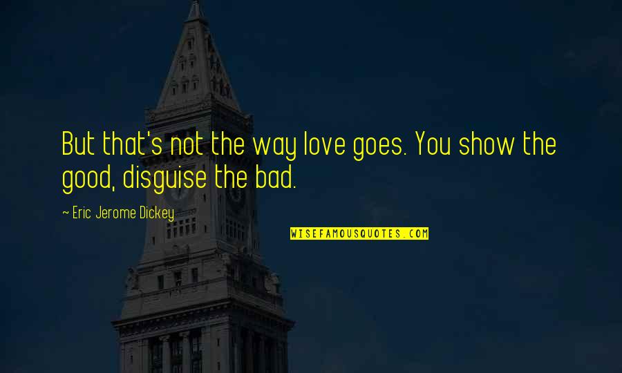 St. Ignatius Quotes By Eric Jerome Dickey: But that's not the way love goes. You