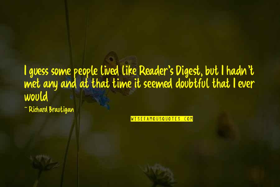 St. Ignatius Quotes By Richard Brautigan: I guess some people lived like Reader's Digest,