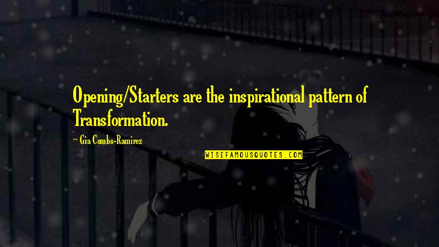 St James Street Quotes By Gia Combs-Ramirez: Opening/Starters are the inspirational pattern of Transformation.