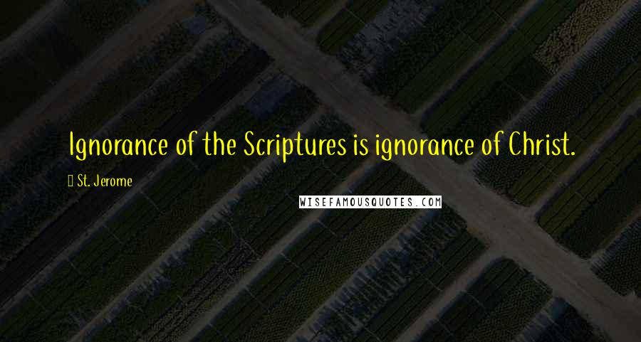 St. Jerome quotes: Ignorance of the Scriptures is ignorance of Christ.