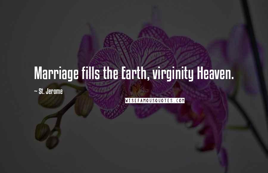 St. Jerome quotes: Marriage fills the Earth, virginity Heaven.