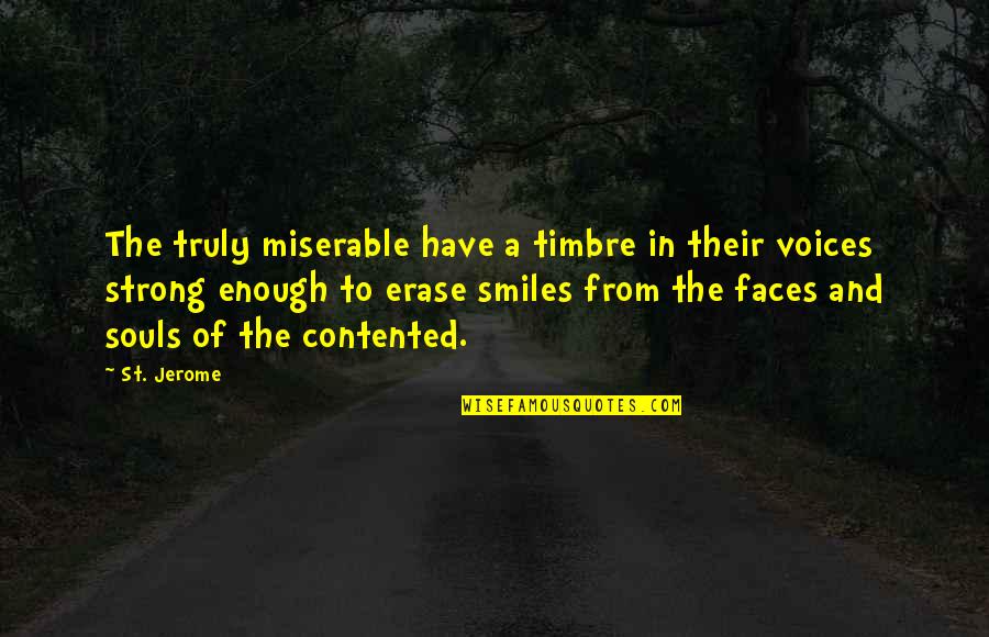 St Jerome Quotes By St. Jerome: The truly miserable have a timbre in their