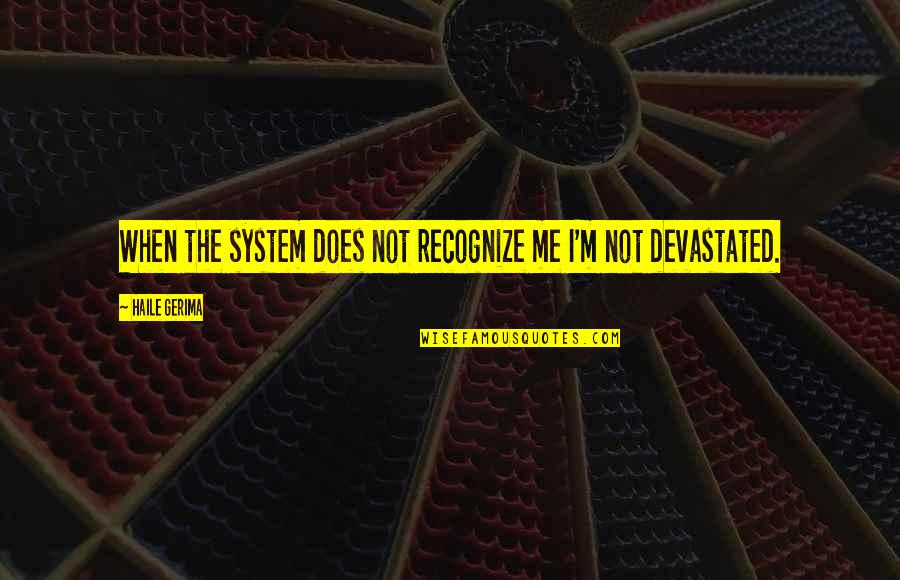 St John Baptist De Lasalle Quotes By Haile Gerima: When the system does not recognize me I'm