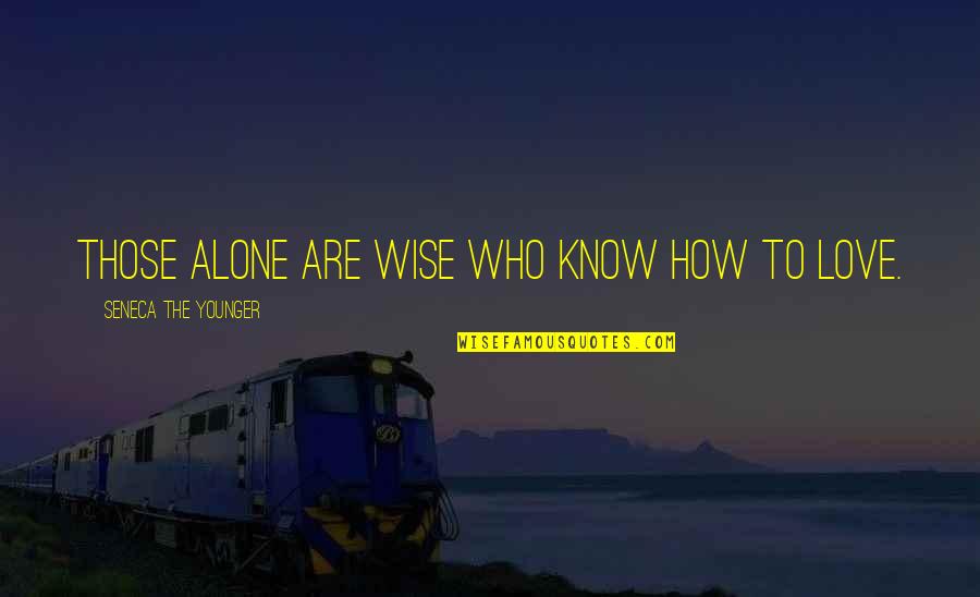 St. John Cantius Quotes By Seneca The Younger: Those alone are wise who know how to