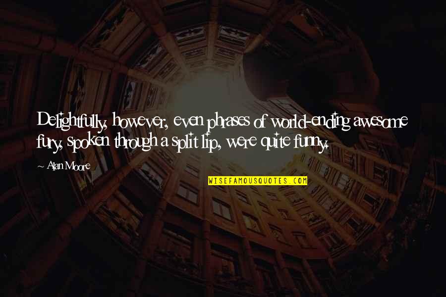 St John Climacus Quotes By Alan Moore: Delightfully, however, even phrases of world-ending awesome fury, St John Climacus Quotes By Alan Moore: Delightfully, however, even phrases of world-ending awesome fury,