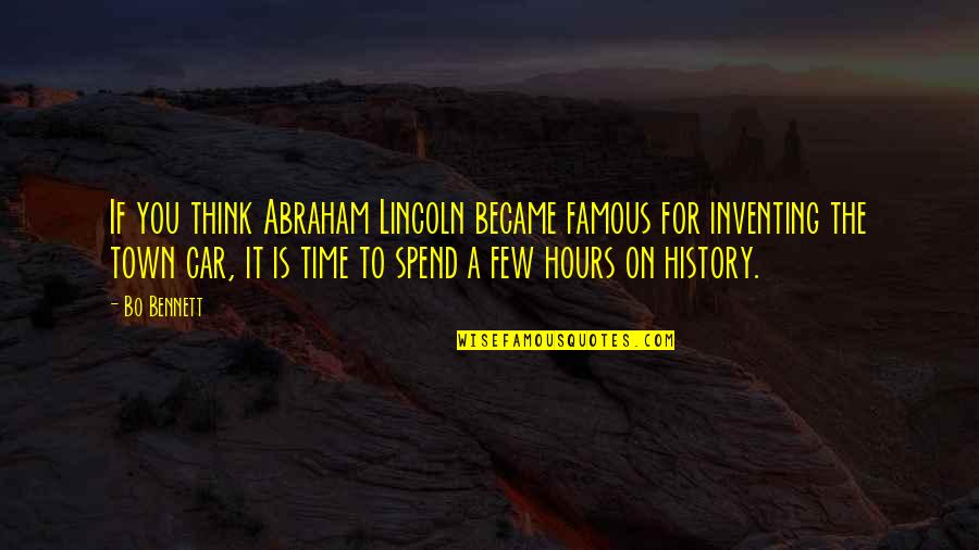 St John Francis Regis Quotes By Bo Bennett: If you think Abraham Lincoln became famous for St John Francis Regis Quotes By Bo Bennett: If you think Abraham Lincoln became famous for
