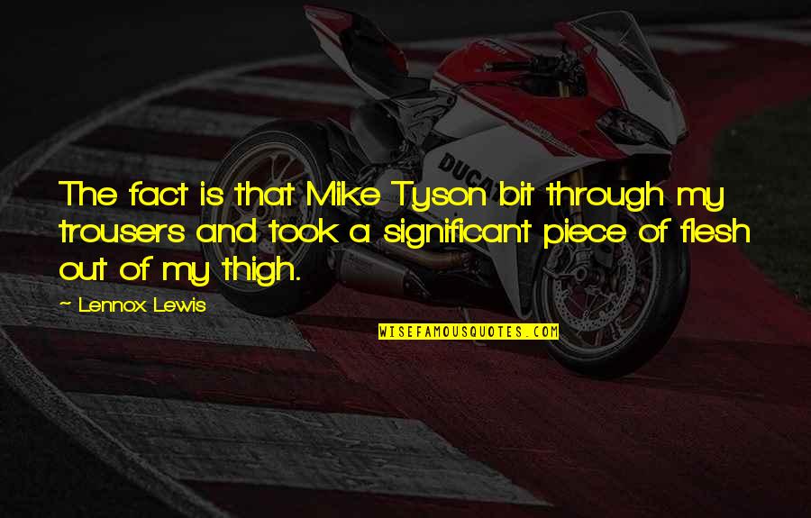St John Francis Regis Quotes By Lennox Lewis: The fact is that Mike Tyson bit through St John Francis Regis Quotes By Lennox Lewis: The fact is that Mike Tyson bit through