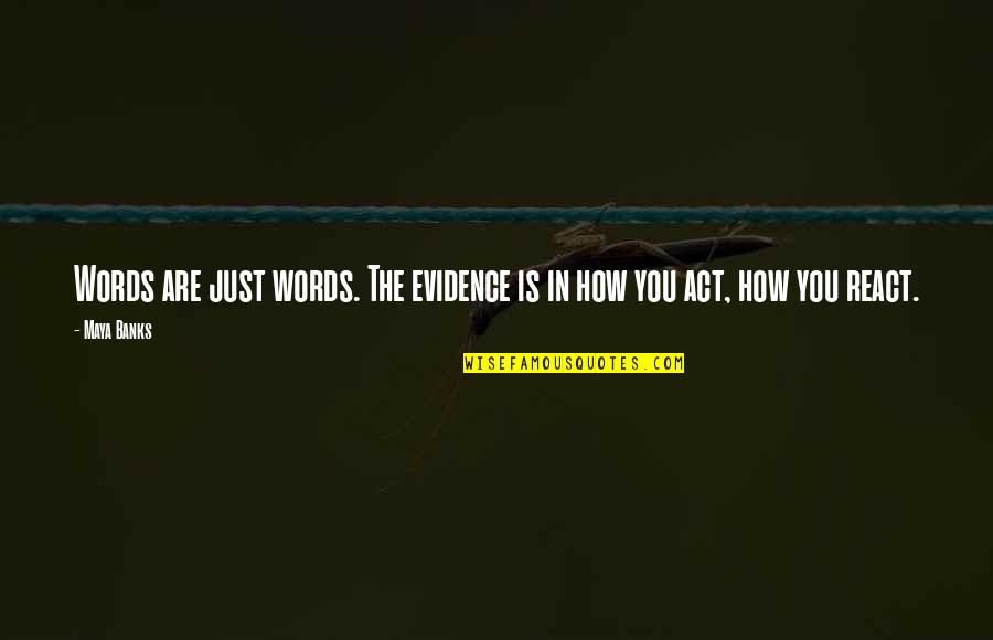 St John Henry Newman Quotes By Maya Banks: Words are just words. The evidence is in