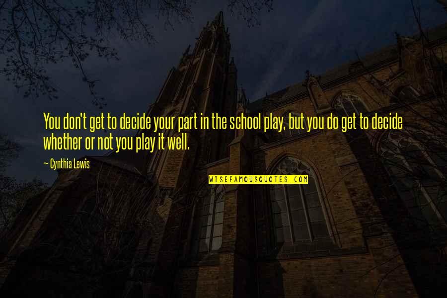 St John Ice Quotes By Cynthia Lewis: You don't get to decide your part in St John Ice Quotes By Cynthia Lewis: You don't get to decide your part in