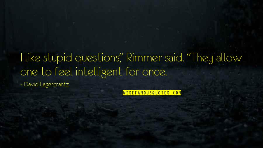St John Philby Quotes By David Lagercrantz: I like stupid questions," Rimmer said. "They allow St John Philby Quotes By David Lagercrantz: I like stupid questions," Rimmer said. "They allow