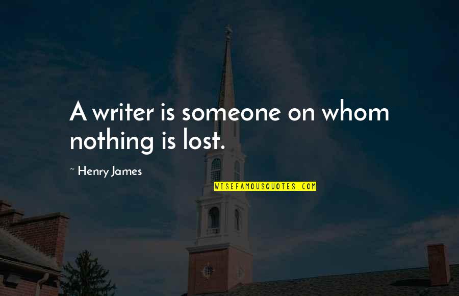 St John Philby Quotes By Henry James: A writer is someone on whom nothing is St John Philby Quotes By Henry James: A writer is someone on whom nothing is