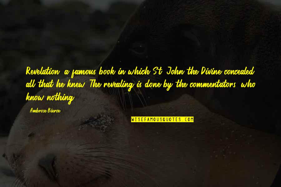St John Quotes By Ambrose Bierce: Revelation: a famous book in which St. John St John Quotes By Ambrose Bierce: Revelation: a famous book in which St. John