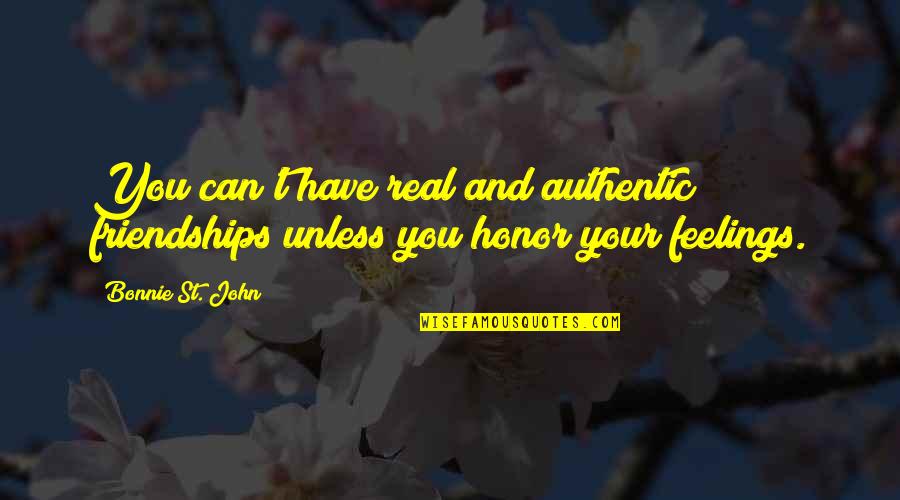St John Quotes By Bonnie St. John: You can't have real and authentic friendships unless