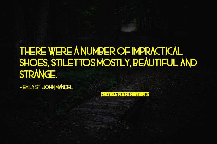 St John Quotes By Emily St. John Mandel: There were a number of impractical shoes, stilettos St John Quotes By Emily St. John Mandel: There were a number of impractical shoes, stilettos