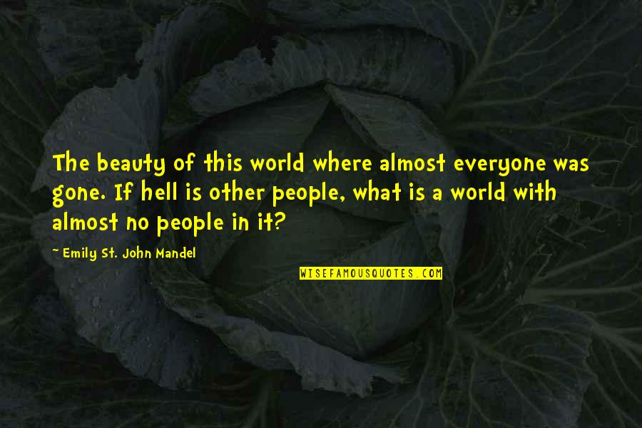St John Quotes By Emily St. John Mandel: The beauty of this world where almost everyone St John Quotes By Emily St. John Mandel: The beauty of this world where almost everyone